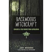 Backwoods Witchcraft: Conjure & Folk Magic from Appalachia Backwoods Witchcraft: Conjure & Folk Magic from Appalachia Paperback Kindle Audible Audiobook Audio CD