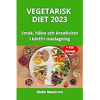 Vegetarisk Diet 2023: Smak, hälsa och kreativitet i köttfri matlagning (Swedish Edition) Vegetarisk Diet 2023: Smak, hälsa och kreativitet i köttfri matlagning (Swedish Edition) Kindle Hardcover Paperback