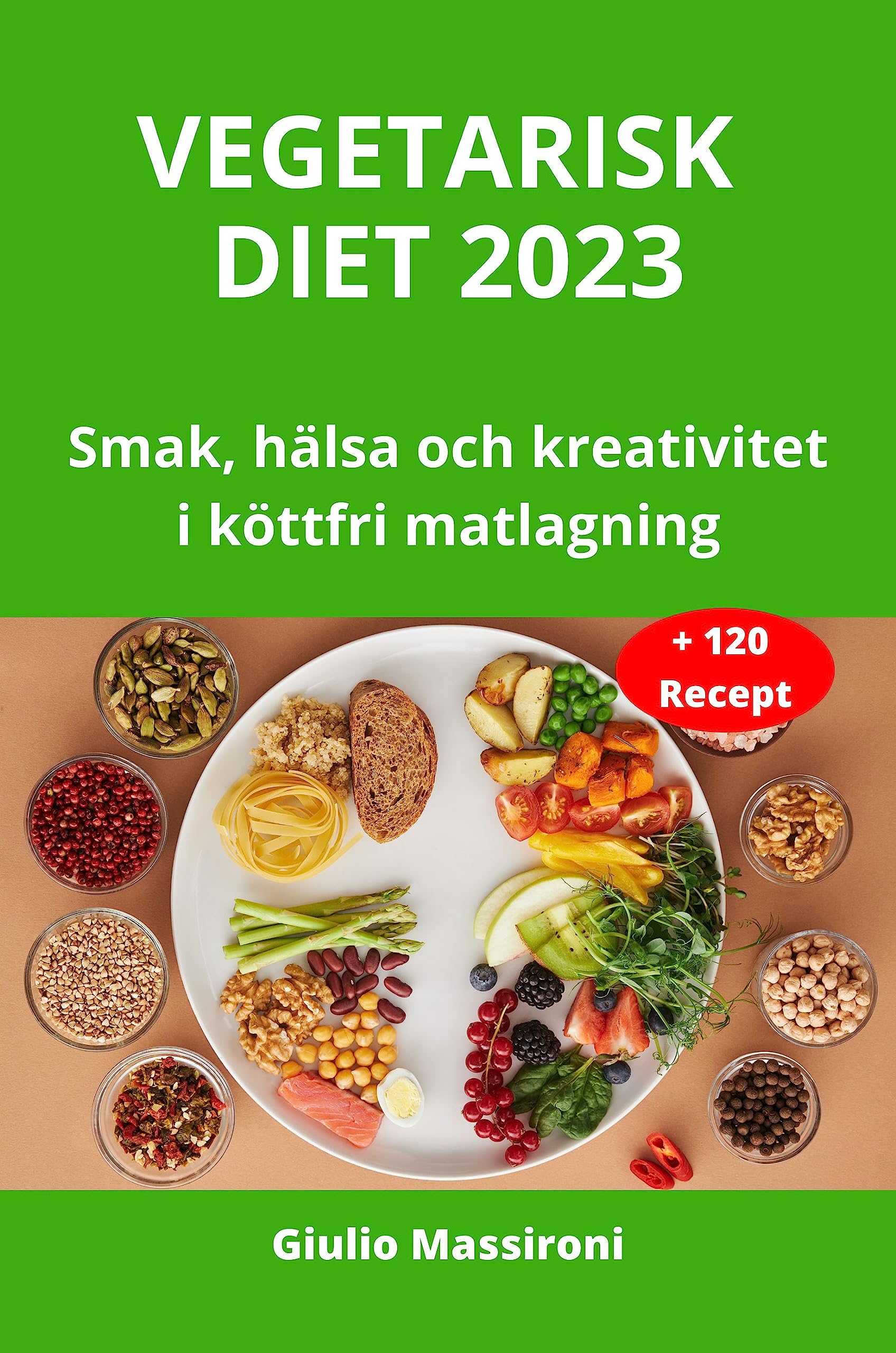Vegetarisk Diet 2023: Smak, hälsa och kreativitet i köttfri matlagning (Swedish Edition)