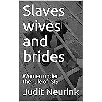 Slaves wives and brides: Women under the rule of ISIS