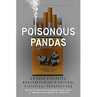 Poisonous Pandas: Chinese Cigarette Manufacturing in Critical Historical Perspectives (Studies of the Walter H. Shorenstein Asia-Pacific Research Center) Poisonous Pandas: Chinese Cigarette Manufacturing in Critical Historical Perspectives (Studies of the Walter H. Shorenstein Asia-Pacific Research Center) Kindle Hardcover Paperback