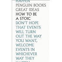 How to Be a Stoic (Penguin Great Ideas) How to Be a Stoic (Penguin Great Ideas) Paperback Kindle