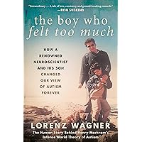 The Boy Who Felt Too Much: How a Renowned Neuroscientist and His Son Changed Our View of Autism Forever The Boy Who Felt Too Much: How a Renowned Neuroscientist and His Son Changed Our View of Autism Forever Paperback Audible Audiobook Kindle Hardcover