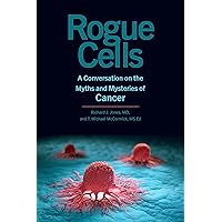 Rogue Cells: A Conversation on the Myths and Mysteries of Cancer Rogue Cells: A Conversation on the Myths and Mysteries of Cancer Hardcover Kindle