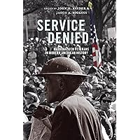 Service Denied: Marginalized Veterans in Modern American History Service Denied: Marginalized Veterans in Modern American History Hardcover Paperback