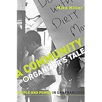 Community Organizer's Tale, A: People and Power in San Francisco Community Organizer's Tale, A: People and Power in San Francisco Paperback
