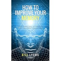 How to Improve Your Memory: Tricks and Exercises to Sharpen Your Mind and Boost Brainpower
