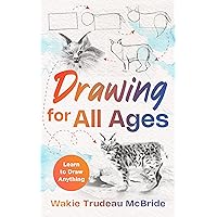 Drawing for All Ages: Learn to Draw Anything Drawing for All Ages: Learn to Draw Anything Kindle Paperback