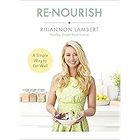 Re-Nourish: A Simple Way to Eat Well Re-Nourish: A Simple Way to Eat Well Kindle Paperback