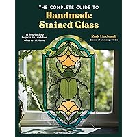 The Complete Guide to Handmade Stained Glass: 12 Step-by-Step Projects for Lead-Free Glass Art at Home The Complete Guide to Handmade Stained Glass: 12 Step-by-Step Projects for Lead-Free Glass Art at Home Paperback Kindle