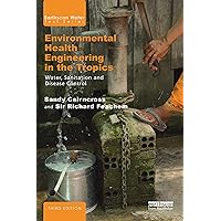 Environmental Health Engineering in the Tropics: Water, Sanitation and Disease Control (ISSN) Environmental Health Engineering in the Tropics: Water, Sanitation and Disease Control (ISSN) eTextbook Hardcover Paperback