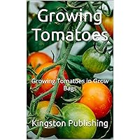 Growing Tomatoes : Growing Tomatoes in Grow Bags (Urban Vegetable Gardening) Growing Tomatoes : Growing Tomatoes in Grow Bags (Urban Vegetable Gardening) Kindle Audible Audiobook