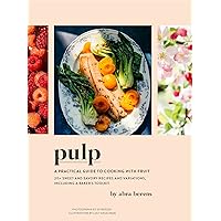 Pulp: A Practical Guide to Cooking with Fruit Pulp: A Practical Guide to Cooking with Fruit Kindle Hardcover