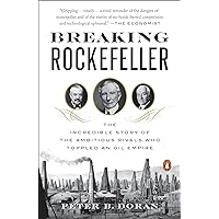 Breaking Rockefeller: The Incredible Story of the Ambitious Rivals Who Toppled an Oil Empire Breaking Rockefeller: The Incredible Story of the Ambitious Rivals Who Toppled an Oil Empire Audible Audiobook Hardcover Kindle Paperback