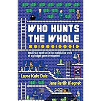 Who Hunts the Whale: A satirical novel set in the exploitative world of big-budget game development Who Hunts the Whale: A satirical novel set in the exploitative world of big-budget game development Kindle Paperback