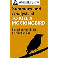 Summary and Analysis of To Kill a Mockingbird: Based on the Book by Harper Lee (Smart Summaries) Summary and Analysis of To Kill a Mockingbird: Based on the Book by Harper Lee (Smart Summaries) Kindle