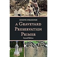 A Graveyard Preservation Primer (American Association for State and Local History) A Graveyard Preservation Primer (American Association for State and Local History) Paperback Kindle Hardcover