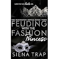 Feuding with the Fashion Princess: A Royal Romance (The Remington Royals Book 3) Feuding with the Fashion Princess: A Royal Romance (The Remington Royals Book 3) Kindle Paperback