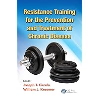 Resistance Training for the Prevention and Treatment of Chronic Disease Resistance Training for the Prevention and Treatment of Chronic Disease Kindle Hardcover Paperback