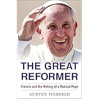 The Great Reformer: Francis and the Making of a Radical Pope (Deckle Edge) The Great Reformer: Francis and the Making of a Radical Pope (Deckle Edge) Hardcover Audible Audiobook Kindle Paperback Audio CD