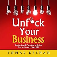 Unf--k Your Business: Stop Business Self-Sabotage by Getting Clear on Your Core Values Now Unf--k Your Business: Stop Business Self-Sabotage by Getting Clear on Your Core Values Now Audible Audiobook Paperback Kindle