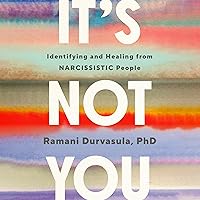 It's Not You: Identifying and Healing from Narcissistic People It's Not You: Identifying and Healing from Narcissistic People Audible Audiobook Hardcover Kindle Paperback