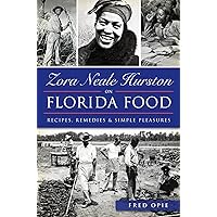 Zora Neale Hurston on Florida Food:: Recipes, Remedies & Simple Pleasures (American Palate) Zora Neale Hurston on Florida Food:: Recipes, Remedies & Simple Pleasures (American Palate) Paperback Kindle Hardcover
