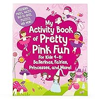 My Activity Book of Pretty Pink Fun for Girls 4-8: Ballerinas, Fairies, Princesses, and More! (Coloring Pages, Mazes, Dot-to-Dots, Puzzles, Stories, and More) My Activity Book of Pretty Pink Fun for Girls 4-8: Ballerinas, Fairies, Princesses, and More! (Coloring Pages, Mazes, Dot-to-Dots, Puzzles, Stories, and More) Paperback