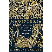 Magisteria: The Entangled Histories of Science & Religion Magisteria: The Entangled Histories of Science & Religion Kindle Audible Audiobook Paperback Hardcover Audio CD