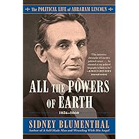 All the Powers of Earth: The Political Life of Abraham Lincoln Vol. III, 1856-1860 (3) All the Powers of Earth: The Political Life of Abraham Lincoln Vol. III, 1856-1860 (3) Paperback Kindle Audible Audiobook Hardcover Audio CD