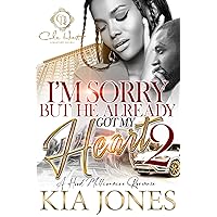 I'm Sorry But He Already Got My Heart 2: An African American Romance: A Hood Millionaire Romance I'm Sorry But He Already Got My Heart 2: An African American Romance: A Hood Millionaire Romance Kindle Hardcover Paperback
