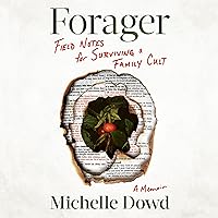 Forager: Field Notes for Surviving a Family Cult: A Memoir Forager: Field Notes for Surviving a Family Cult: A Memoir Audible Audiobook Paperback Kindle Hardcover Audio CD