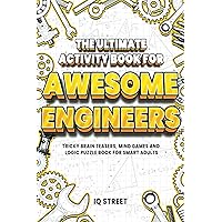 The Ultimate Activity Book for Awesome Engineers: Tricky Brain Teasers, Mind Games and Logic Puzzle Book for Smart Adults (Perfect Gift for Engineers) The Ultimate Activity Book for Awesome Engineers: Tricky Brain Teasers, Mind Games and Logic Puzzle Book for Smart Adults (Perfect Gift for Engineers) Paperback