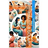 What is a Doula? : The Guidebook for Every Family What is a Doula? : The Guidebook for Every Family Kindle Paperback