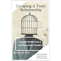 Escaping A Toxic Relationship: Reading the Red Flags & Creating an Exit Strategy Escaping A Toxic Relationship: Reading the Red Flags & Creating an Exit Strategy Kindle Paperback