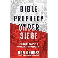 Bible Prophecy Under Siege: Responding Biblically to Confusion About the End Times
