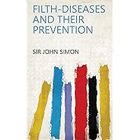 Filth-diseases and Their Prevention Filth-diseases and Their Prevention Kindle Hardcover Paperback