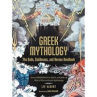 Greek Mythology: The Gods, Goddesses, and Heroes Handbook: From Aphrodite to Zeus, a Profile of Who's Who in Greek Mythology (World Mythology and Folklore Series) Greek Mythology: The Gods, Goddesses, and Heroes Handbook: From Aphrodite to Zeus, a Profile of Who's Who in Greek Mythology (World Mythology and Folklore Series) Hardcover Audible Audiobook Kindle Audio CD