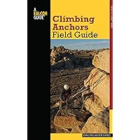 Climbing Anchors Field Guide (How To Climb Series) Climbing Anchors Field Guide (How To Climb Series) Kindle Paperback