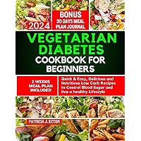 Vegetarian Diabetes Cookbook for Beginners: Quick & Easy, Delicious and Nutritious Low Carb Recipes to Control Blood Sugar and live a healthy Lifestyle Vegetarian Diabetes Cookbook for Beginners: Quick & Easy, Delicious and Nutritious Low Carb Recipes to Control Blood Sugar and live a healthy Lifestyle Kindle Paperback