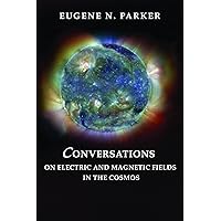 Conversations on Electric and Magnetic Fields in the Cosmos (Princeton Series in Astrophysics Book 11) Conversations on Electric and Magnetic Fields in the Cosmos (Princeton Series in Astrophysics Book 11) eTextbook Hardcover Paperback