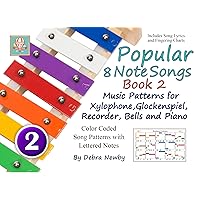 Popular 8 Note Songs Book 2: Music Patterns for Xylophone, Glockenspiel, Recorder, Bells and Piano Popular 8 Note Songs Book 2: Music Patterns for Xylophone, Glockenspiel, Recorder, Bells and Piano Kindle Paperback