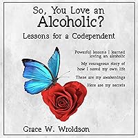 So, You Love an Alcoholic?: Lessons for a Codependent So, You Love an Alcoholic?: Lessons for a Codependent Audible Audiobook Kindle Paperback