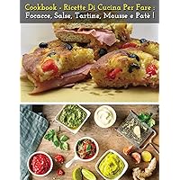 Cookbook - Ricette Di Cucina Per Fare Focacce, Salse, Tartine, Mousse E Pate' - Italian Language Edition: How To Make Bread, Buns, Whims And Snacks At ... Recipes - Paperback Version (Italian Edition) Cookbook - Ricette Di Cucina Per Fare Focacce, Salse, Tartine, Mousse E Pate' - Italian Language Edition: How To Make Bread, Buns, Whims And Snacks At ... Recipes - Paperback Version (Italian Edition) Paperback