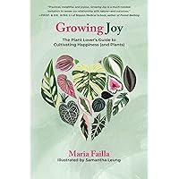 Growing Joy: The Plant Lover's Guide to Cultivating Happiness (and Plants) Growing Joy: The Plant Lover's Guide to Cultivating Happiness (and Plants) Flexibound Kindle Audio CD