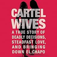 Cartel Wives: A True Story of Deadly Decisions, Steadfast Love, and Bringing Down El Chapo Cartel Wives: A True Story of Deadly Decisions, Steadfast Love, and Bringing Down El Chapo Audible Audiobook Paperback Kindle Hardcover Preloaded Digital Audio Player