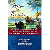 After the Bounty: A Sailor's Account of the Mutiny, and Life in the South Seas After the Bounty: A Sailor's Account of the Mutiny, and Life in the South Seas Hardcover Kindle Paperback