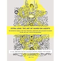 Extra Love: The Art of Hands-On Assists - The Definitive Manual for Yoga Teachers, Assistants and Advanced Students, Volume One Extra Love: The Art of Hands-On Assists - The Definitive Manual for Yoga Teachers, Assistants and Advanced Students, Volume One Paperback