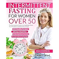 Intermittent Fasting Guide for Women Over 50: The Ultimate Guide to Losing Weight, Reset Your Metabolism and Boost Your Energy. 100 Recipes and 28 Days Meal Plan Included to Get Started Today Intermittent Fasting Guide for Women Over 50: The Ultimate Guide to Losing Weight, Reset Your Metabolism and Boost Your Energy. 100 Recipes and 28 Days Meal Plan Included to Get Started Today Kindle Hardcover Paperback