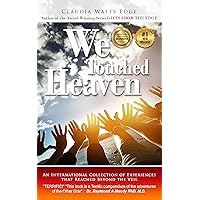 WE TOUCHED HEAVEN: An International Collection of Experiences that Reached Beyond the Veil WE TOUCHED HEAVEN: An International Collection of Experiences that Reached Beyond the Veil Kindle Paperback